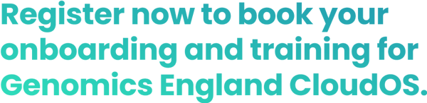 Register now to book your onboarding and training for Genomics England CloudOS.