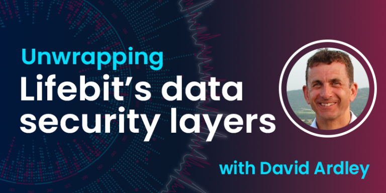Unwrapping Lifebit’s data security layers with David Ardley