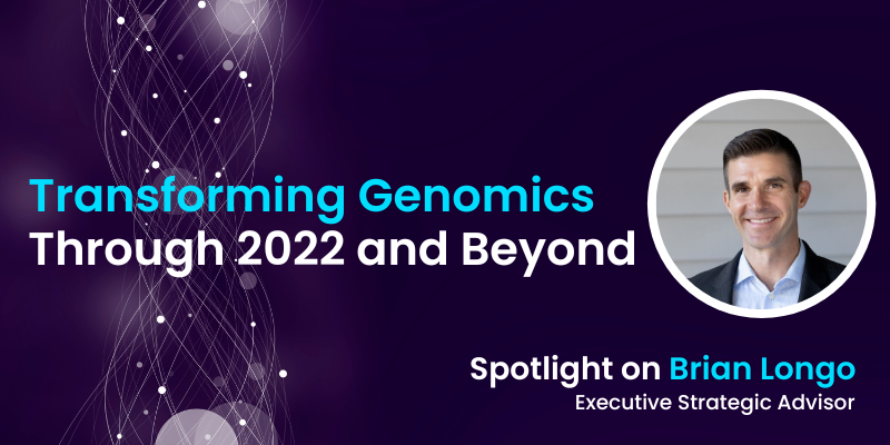 Transforming Genomics Through 2022 and Beyond: Spotlight on Brian Longo